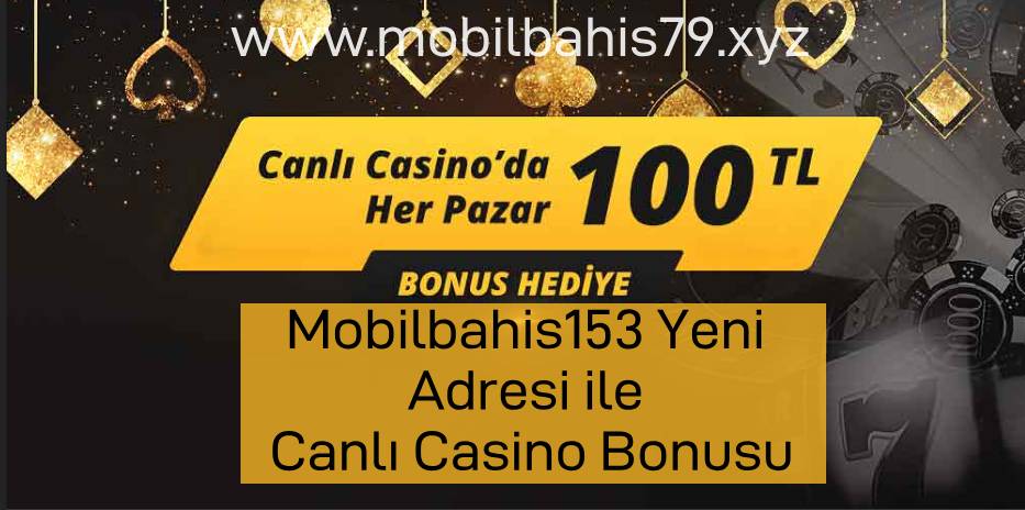 Mobilbahis153 Yeni Adresi ile Canlı Casino Bonusu